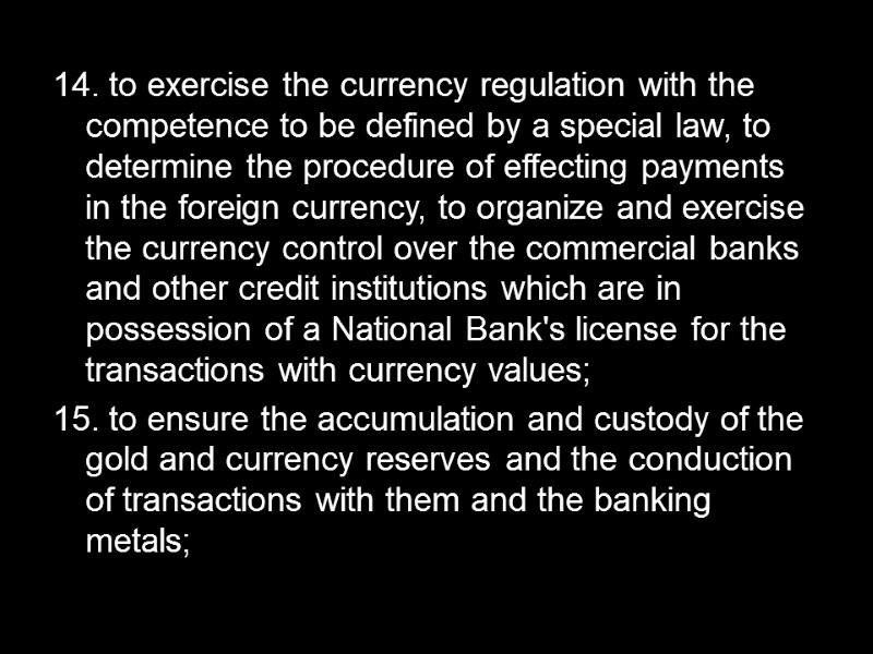 14. to exercise the currency regulation with the competence to be defined by a